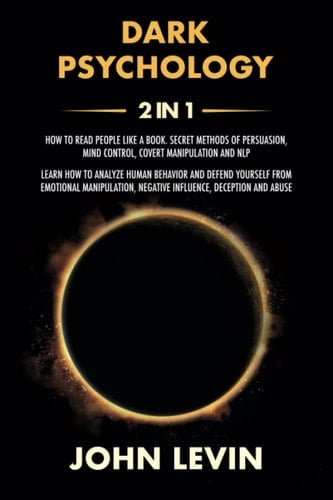 Dark Psychology: 2 Books in1 - How to Read People Like a Book. Secret Methods of Influence, Mind Control, Covert Manipulation and NLP. Analyze Human Behavior and Avoid Manipulation, Lies and Abuse
