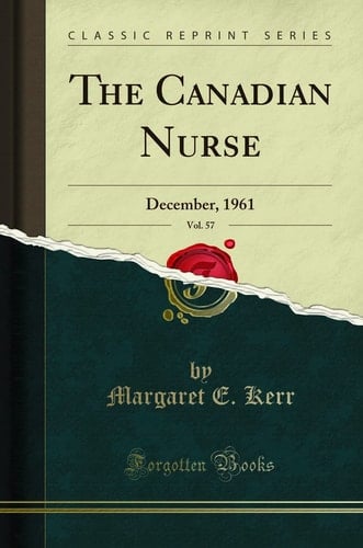 The Canadian Nurse, Vol. 57 December, 1961 (Classic Reprint)