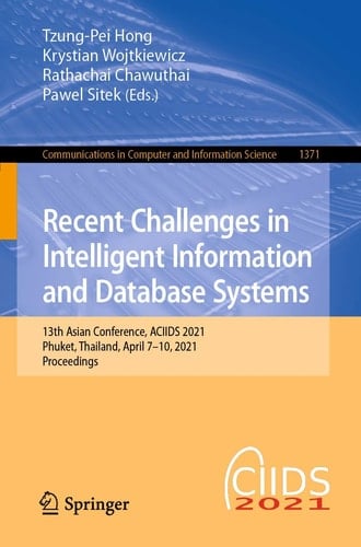 Recent Challenges in Intelligent Information and Database Systems 13th Asian Conference, ACIIDS 2021, Phuket, Thailand, April 7–10, 2021, Proceedings