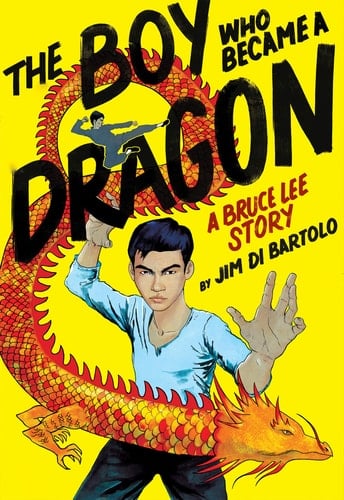 The Boy who Became a Dragon A Bruce Lee Story