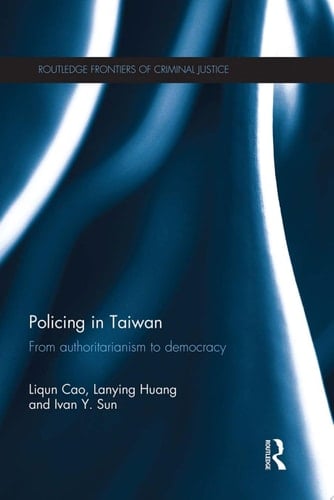 Policing in Taiwan From authoritarianism to democracy