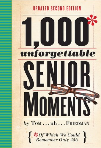 1,000 Unforgettable Senior Moments Of Which We Could Remember Only 254
