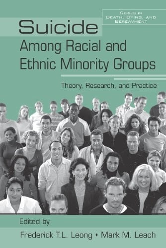 Suicide Among Racial and Ethnic Minority Groups: Theory, Research, and Practice (Series in Death, Dying, and Bereavement Book 17)