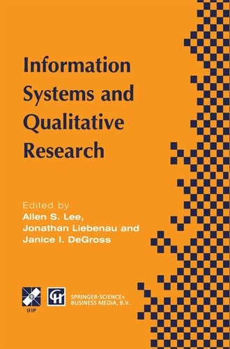 Information Systems and Qualitative Research Proceedings of the IFIP TC8 WG 8.2 International Conference on Information Systems and Qualitative Research, 31st May–3rd June 1997, Philadelphia, Pennsylvania, USA