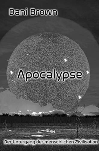 Apocalypse Der Untergang der menschlichen Zivilisation