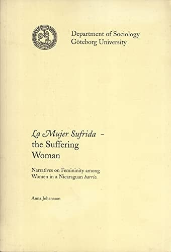 La Mujer Sufrida - the Suffering Woman Narratives on Femininity Among Women in a Nicaraguan Barrio