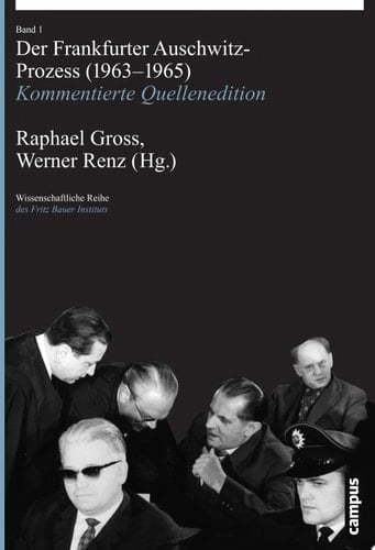 Der Frankfurter Auschwitz-Prozess (1963-1965) Kommentierte Quellenedition