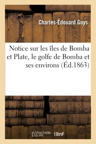 Notice Sur Les Îles de Bomba Et Plate, Le Golfe de Bomba Et Ses Environs