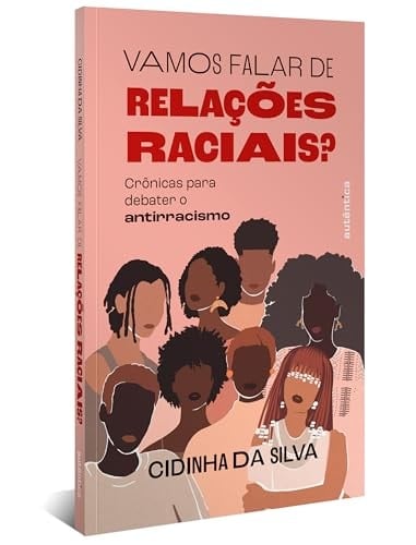 Vamos falar de relações raciais? crônicas para debater o antirracismo