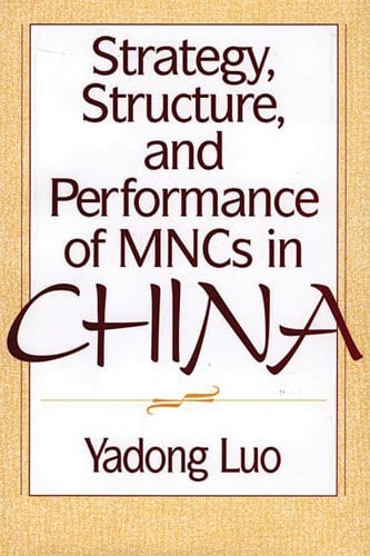 Strategy, Structure, and Performance of MNCs in China