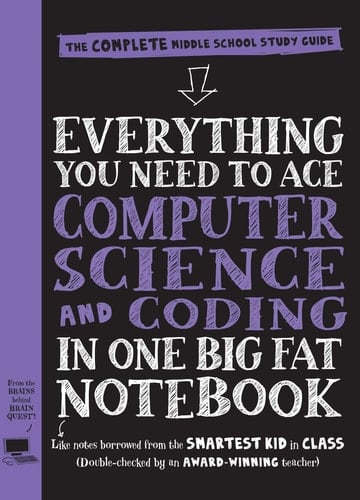 Everything You Need to Ace Computer Science and Coding in One Big Fat Notebook The Complete Middle School Study Guide (Big Fat Notebooks)
