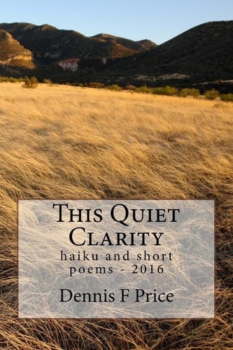 This Quiet Clarity Haiku and Short Poems - 2016