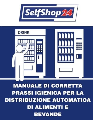 IL Manuale di corretta pressi igienica per la distribuzione automatica di alimenti e bevande SelfShop (Italian Edition)