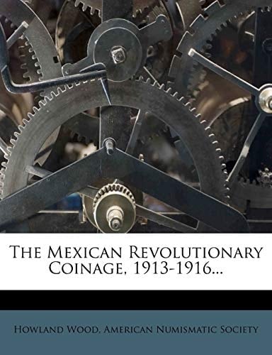 The Mexican Revolutionary Coinage, 1913-1916...