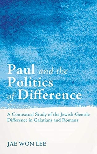 Paul and the Politics of Difference A Contextual Study of the Jewish-Gentile Difference in Galatians and Romans
