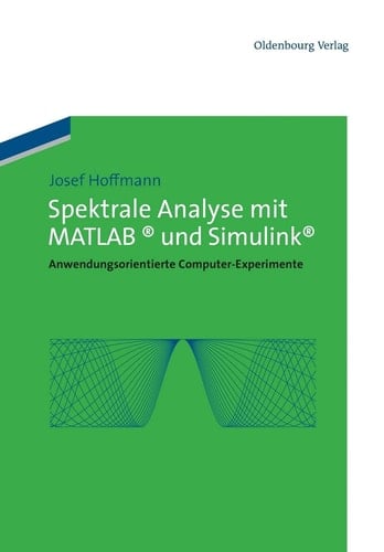 Spektrale Analyse Mit MATLAB und Simulink Anwendungsorientierte Computer-Experimente