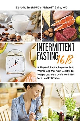 Intermittent Fasting 16/8 A Simple Guide for Beginners, Both Women and Man with Benefits for Weight Loss and a Useful Meal Plan for a Healthy Lifestyle.