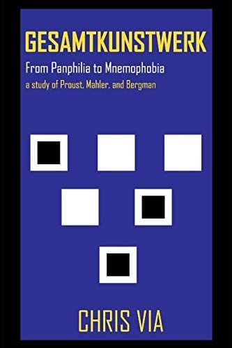 Gesamtkunstwerk From PANPHILIA to MNEMOPHOBIA: a Study of Proust, Mahler, and Bergman