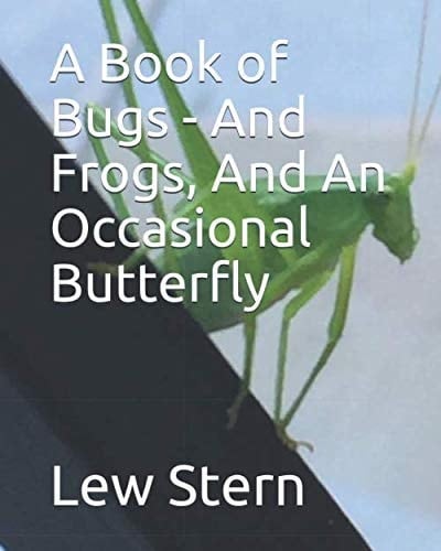 A Book of Bugs - And Frogs, And An Occasional Butterfly