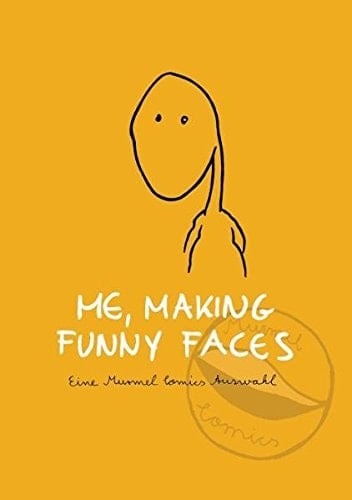 Me, making funny faces 10 Jahre Murmel-Comics : die besten Comics aus 30 Anthologien + 10 neue Comics ; [eine Murmel-Comics-Auswahl]