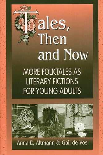 Tales, Then and Now More Folktales As Literary Fictions for Young Adults