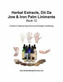 Book 12-Herbal Extracts, Dit Da Jow & Iron Palm Liniments