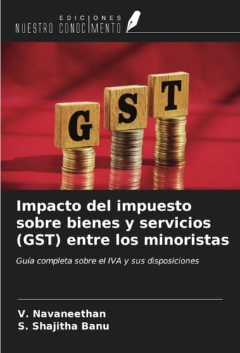 Impacto del impuesto sobre bienes y servicios (GST) entre los minoristas: Guía completa sobre el IVA y sus disposiciones (Spanish Edition)