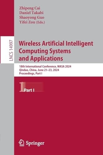 Wireless Algorithms, Systems, and Applications 18th International Conference, WASA 2024, Qindao, China, June 21–23, 2024, Proceedings, Part I