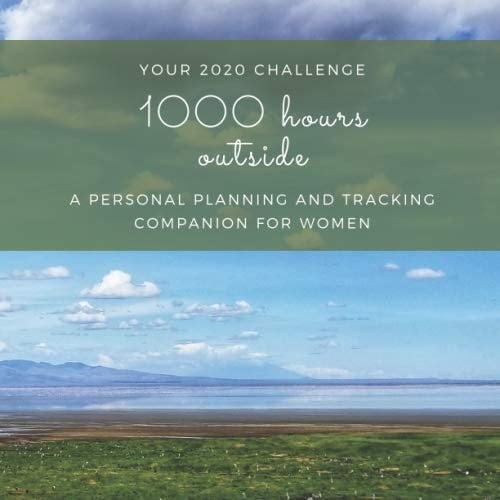 1000 Hours Outside In 2020 A Personal Planning and Tracking Companion Journal for Women