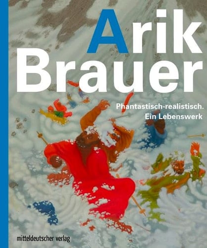 Arik Brauer phantastisch-realistisch, ein Lebenswerk