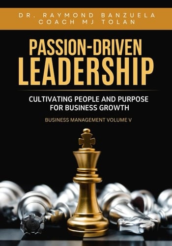 Passion-Driven Leadership - Cultivating People and Purpose for Business Growth