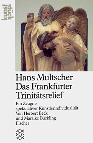 Hans Multscher: Das Frankfurter Trinitätsrelief : ein Zeugnis spekulativer Künstlerindividualität (Kunststück) (German Edition)