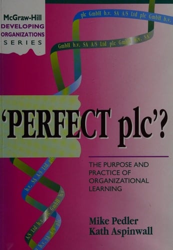 Perfect Plc? The Purpose and Practice of Organizational Learning