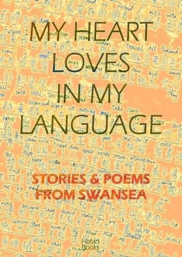 My Heart Loves in My Language Poems and Stories from Swansea