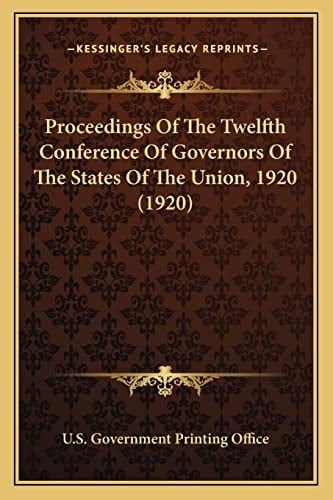 Proceedings Of The Twelfth Conference Of Governors Of The States Of The Union, 1920 (1920)
