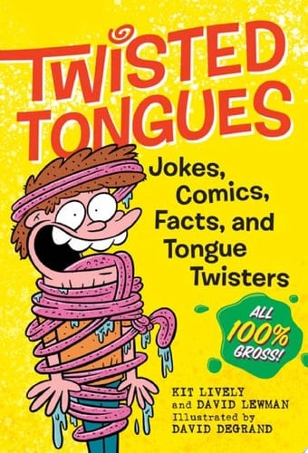 Twisted Tongues Jokes, Comics, Facts, and Tongue Twisters––All 100% Gross!