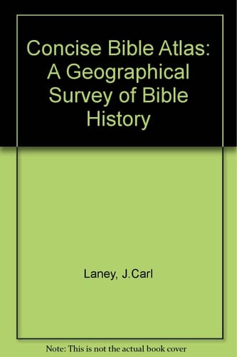 Concise Bible Atlas a Geographical Study of Bible History