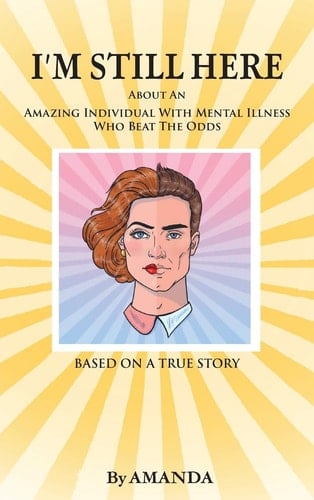 I'm Still Here About An Amazing Individual With Mental Illness Who Beat The Odds