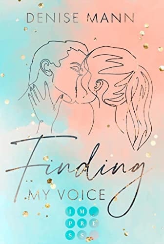 Finding my Voice. Mein Weg zu dir Berührende Romance über eine Songwriterin und ihre alles verändernde Liebe zu einem Footballspieler