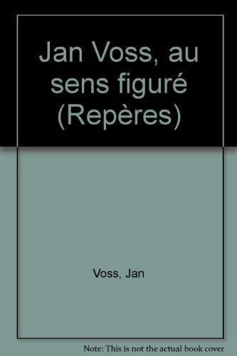 Jan Voss, au sens figuré (Repères, Cahiers d'art contemporain) (French Edition)