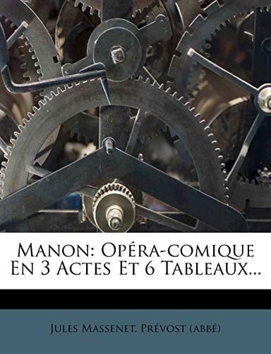 Manon: Opera-Comique En 3 Actes Et 6 Tableaux... (French Edition)