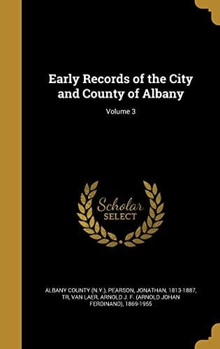 Early Records of the City and County of Albany; Volume 3