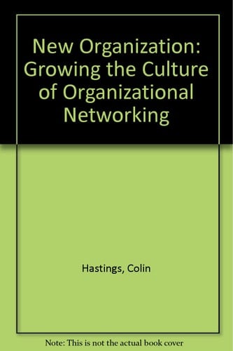 The New Organization Growing the Culture of Organizational Networking