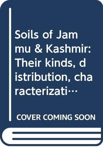 Soils of Jammu & Kashmir: Their kinds, distribution, characterization, and interpretation for optimising land use (Soils of India series)