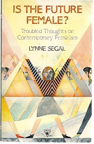 Is the Future Female? Troubled Thoughts on Contemporary Feminism