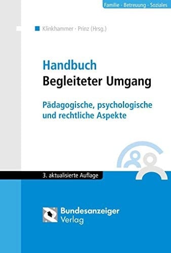 Handbuch begleiteter Umgang pädagogische, psychologische und rechtliche Aspekte