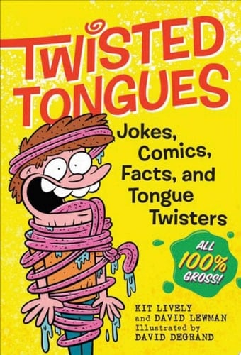 Twisted Tongues Jokes, Comics, Facts, and Tongue Twisters––All 100% Gross!
