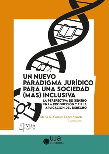 Un nuevo paradigma jurídico para una sociedad (más) inclusiva La perspectiva de género en la producción y en la aplicación del derecho.: La ... la producción y en la aplicación del derecho
