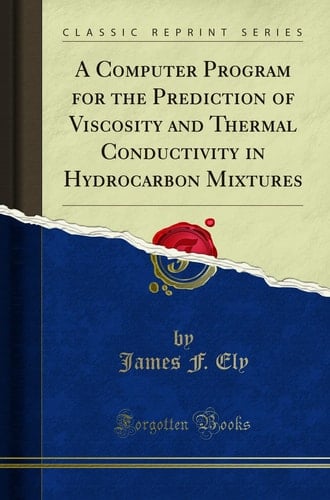 A Computer Program for the Prediction of Viscosity and Thermal Conductivity in Hydrocarbon Mixtures (Classic Reprint)