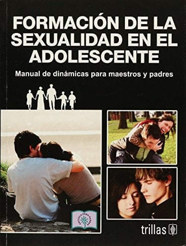 Formación de la sexualidad en el adolescente manual de dinámicas para maestros y padres